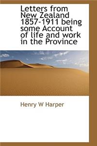 Letters from New Zealand 1857-1911 Being Some Account of Life and Work in the Province