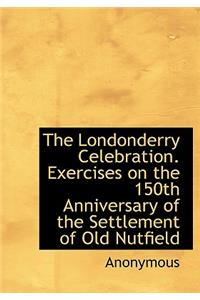 The Londonderry Celebration. Exercises on the 150th Anniversary of the Settlement of Old Nutfield