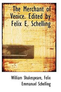 The Merchant of Venice. Edited by Felix E. Schelling