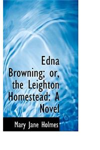 Edna Browning; Or, the Leighton Homestead