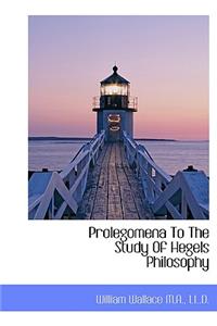 Prolegomena to the Study of Hegels Philosophy