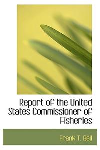 Report of the United States Commissioner of Fisheries
