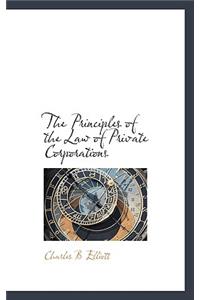 The Principles of the Law of Private Corporations