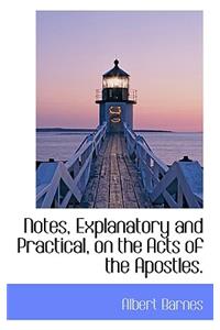 Notes, Explanatory and Practical, on the Acts of the Apostles.