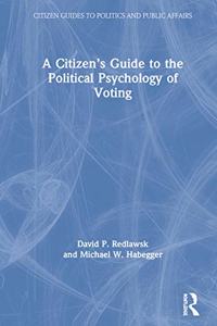 A Citizen’s Guide to the Political Psychology of Voting