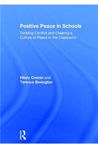 Positive Peace in Schools: Tackling Conflict and Creating a Culture of Peace in the Classroom