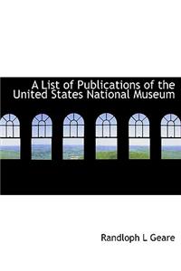 A List of Publications of the United States National Museum
