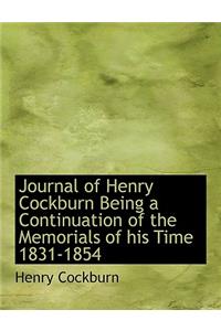 Journal of Henry Cockburn Being a Continuation of the Memorials of His Time 1831-1854