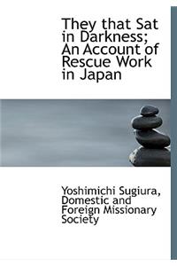 They That Sat in Darkness; An Account of Rescue Work in Japan