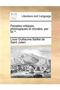 Pensees Critiques, Philologiques Et Morales, Par M.**.