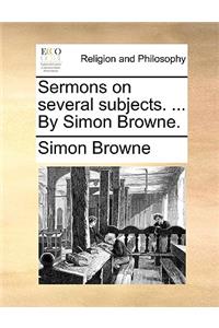 Sermons on Several Subjects. ... by Simon Browne.