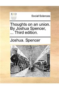 Thoughts on an Union. by Joshua Spencer, ... Third Edition.