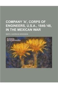 Company 'A', Corps of Engineers, U.S.A., 1846-'48, in the Mexican War