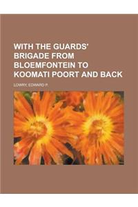 With the Guards' Brigade from Bloemfontein to Koomati Poort and Back