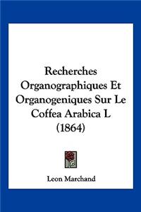 Recherches Organographiques Et Organogeniques Sur Le Coffea Arabica L (1864)