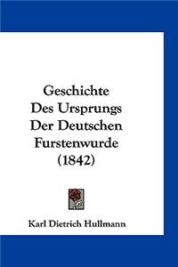 Geschichte Des Ursprungs Der Deutschen Furstenwurde (1842)