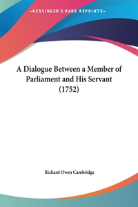 A Dialogue Between a Member of Parliament and His Servant (1752)