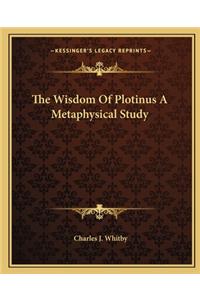 Wisdom of Plotinus a Metaphysical Study
