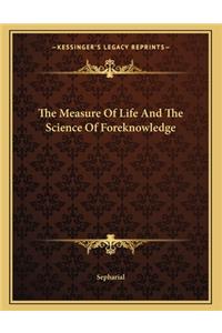 The Measure of Life and the Science of Foreknowledge
