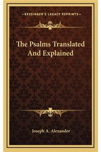 The Psalms Translated and Explained