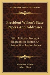 President Wilson's State Papers And Addresses