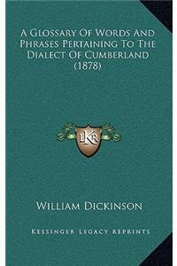 A Glossary of Words and Phrases Pertaining to the Dialect of Cumberland (1878)