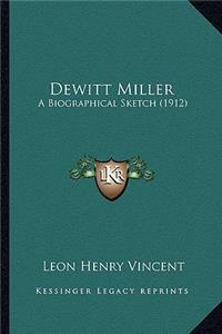 DeWitt Miller: A Biographical Sketch (1912)