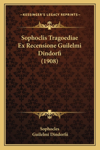 Sophoclis Tragoediae Ex Recensione Guilelmi Dindorfi (1908)