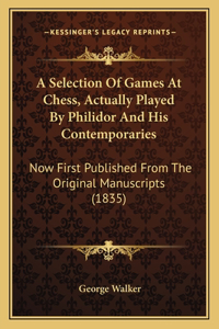 Selection Of Games At Chess, Actually Played By Philidor And His Contemporaries
