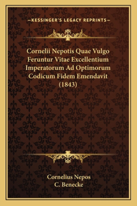 Cornelii Nepotis Quae Vulgo Feruntur Vitae Excellentium Imperatorum Ad Optimorum Codicum Fidem Emendavit (1843)
