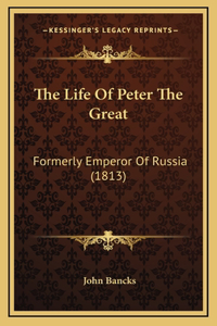 The Life Of Peter The Great