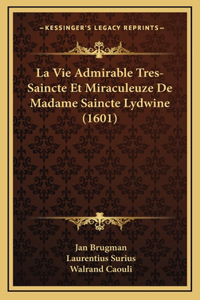 Vie Admirable Tres-Saincte Et Miraculeuze De Madame Saincte Lydwine (1601)