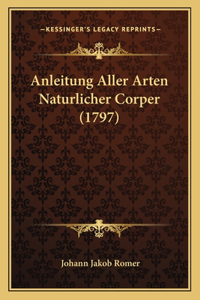 Anleitung Aller Arten Naturlicher Corper (1797)