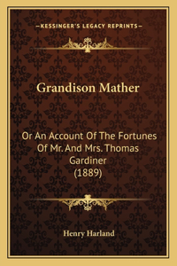 Grandison Mather: Or An Account Of The Fortunes Of Mr. And Mrs. Thomas Gardiner (1889)