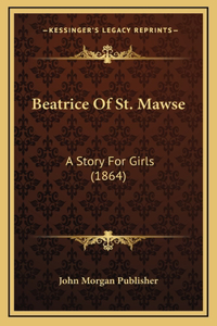 Beatrice Of St. Mawse: A Story For Girls (1864)