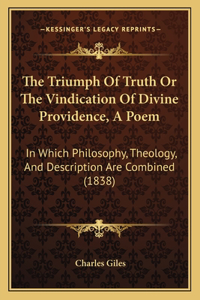 The Triumph Of Truth Or The Vindication Of Divine Providence, A Poem