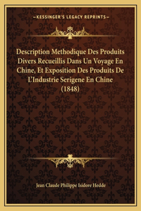 Description Methodique Des Produits Divers Recueillis Dans Un Voyage En Chine, Et Exposition Des Produits De L'Industrie Serigene En Chine (1848)