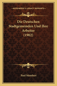 Deutschen Stadtgemeinden Und Ihre Arbeiter (1902)