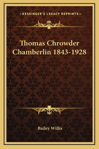 Thomas Chrowder Chamberlin 1843-1928