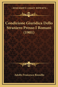 Condizione Giuridica Dello Straniero Presso I Romani (1901)