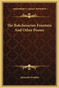 The Bakchesarian Fountain And Other Poems