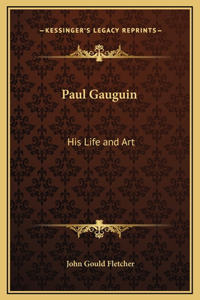 Paul Gauguin: His Life and Art