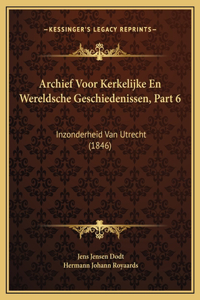 Archief Voor Kerkelijke En Wereldsche Geschiedenissen, Part 6