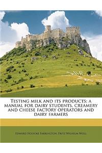 Testing Milk and Its Products; A Manual for Dairy Students, Creamery and Cheese Factory Operators and Dairy Farmers