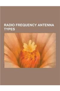 Radio Frequency Antenna Types: Dielectric, Fractal Antenna, Log-Periodic Antenna, Phased Array, Collinear Antenna Array, Feed Horn, Television Receiv