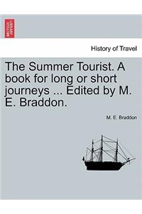 The Summer Tourist. a Book for Long or Short Journeys ... Edited by M. E. Braddon.