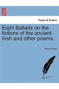 Eight Ballads on the Fictions of the Ancient Irish and Other Poems.