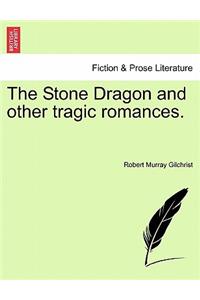 The Stone Dragon and Other Tragic Romances.