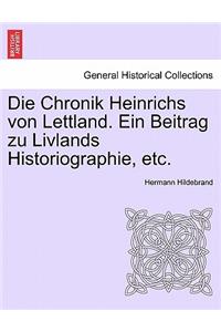 Die Chronik Heinrichs Von Lettland. Ein Beitrag Zu Livlands Historiographie, Etc.