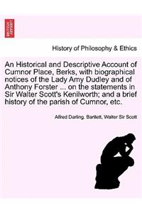 Historical and Descriptive Account of Cumnor Place, Berks, with Biographical Notices of the Lady Amy Dudley and of Anthony Forster ... on the Stat